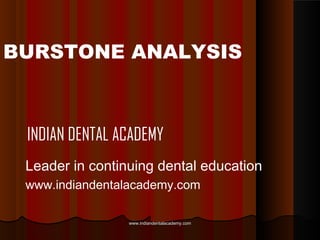 BURSTONE ANALYSIS

INDIAN DENTAL ACADEMY
Leader in continuing dental education
www.indiandentalacademy.com
www.indiandentalacademy.com

 
