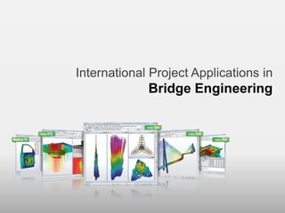 International Project Applications in
                             Bridge Engineering




                                                             62
       MIDAS Information Technology Co., Ltd.   www.MidasUser.com
 