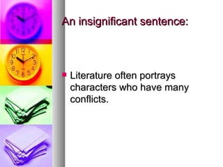 An insignificant sentence: <ul><li>Literature often portrays characters who have many conflicts. </li></ul>