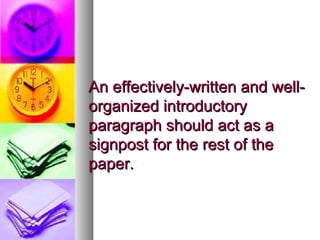 An effectively-written and well-organized introductory paragraph should act as a signpost for the rest of the paper. 