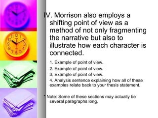 <ul><li>IV. Morrison also employs a shifting point of view as a method of not only fragmenting the narrative but also to i...