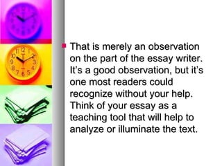 <ul><li>That is merely an observation on the part of the essay writer. It’s a good observation, but it’s one most readers ...