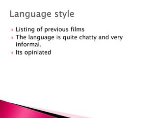 





Listing of previous films
The language is quite chatty and very
informal.
Its opiniated

 