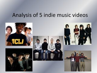 Analysis of 5 indie music videos 