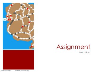 Assignment
Island Tour
Petri Lankoski Södertörn University
 