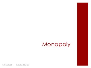 Monopoly
Petri Lankoski Södertörn University
 