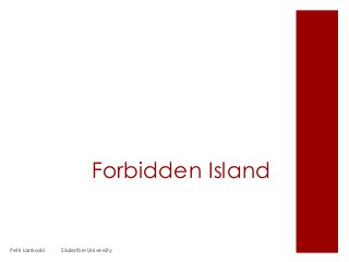 Forbidden Island
Petri Lankoski Södertörn University
 