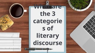 What are
the 3
categorie
s of
literary
discourse
?
 