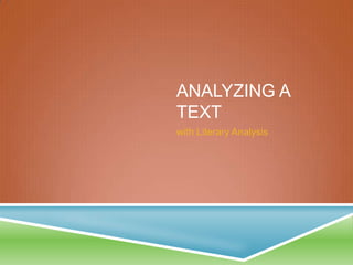 ANALYZING A
TEXT
with Literary Analysis
 
