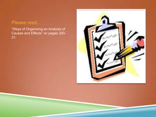 Please read…
“Ways of Organizing an Analysis of
Causes and Effects” on pages 320-
31.
 