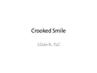 Crooked Smile
J.Cole ft. TLC
 