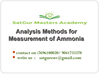 Analysis Methods forAnalysis Methods for
Measurement of AmmoniaMeasurement of Ammonia
contact on :7696180020/ 9041733378
 write us : satgurenv@gmail.com
 