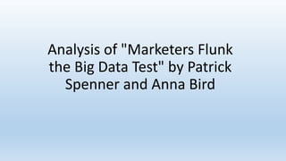 Analysis of "Marketers Flunk
the Big Data Test" by Patrick
Spenner and Anna Bird
 