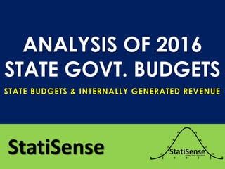 ANALYSIS OF 2016
STATE GOVT. BUDGETS
StatiSense
STATE BUDGETS & INTERNALLY GENERATED REVENUE
 