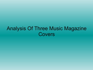 Analysis Of Three Music Magazine Covers 