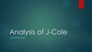 Analysis of J-Cole
„CROOKED SMILE‟
 
