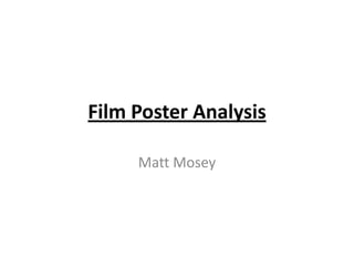 Film Poster Analysis
Matt Mosey
 