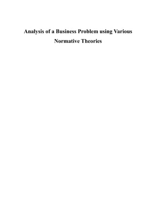 Analysis of a Business Problem using Various
            Normative Theories
 