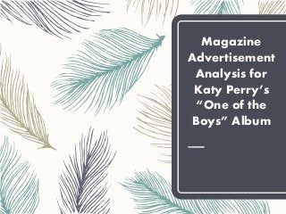 Magazine
Advertisement
Analysis for
Katy Perry’s
“One of the
Boys” Album
 