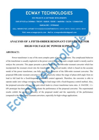 ANALYSIS OF A FIFTH-ORDER RESONANT CONVERTER FOR
HIGH-VOLTAGE DC POWER SUPPLIES
ABSTRACT:
Power transformer is one of the most complex parts of power converters. The complicated behavior
of the transformer is usually neglected in the power converter analysis and a simple model is mostly used to
analyze the converter. This paper presents a precise analysis of a fifth-order resonant converter which has
incorporated the resonant circuit into the transformer. The derived model, which is based on the accurate
model of the power transformer, can fully predict the behavior of the fifth-order resonant converter. The
proposed fifth-order resonant converter is able to effectively reduce the range of phase-shift angle from no
load to full load for a fixed-frequency phase-shift control approach. Therefore, the converter is able to
operate under zero voltage switching during entire load range with a fixed-frequency control method. Also,
the proposed converter offers a high gain which leads to a lower transformer turns ratio. A 10-kVDC, 1.1kW prototype has been prepared to evaluate the performance of the proposed converter. The experimental
results exhibit the excellent accuracy of the proposed model and the superiority of the performance
compared to the lower order resonant converters, especially for high-voltage applications.

 