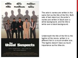 The actor’s names are written in the 
same font as the title of the film. Both 
sets of text stand out, the actor’s 
names...