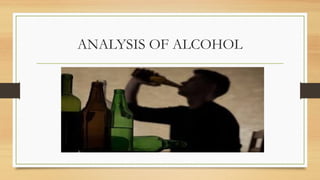 ANALYSIS OF ALCOHOL
 