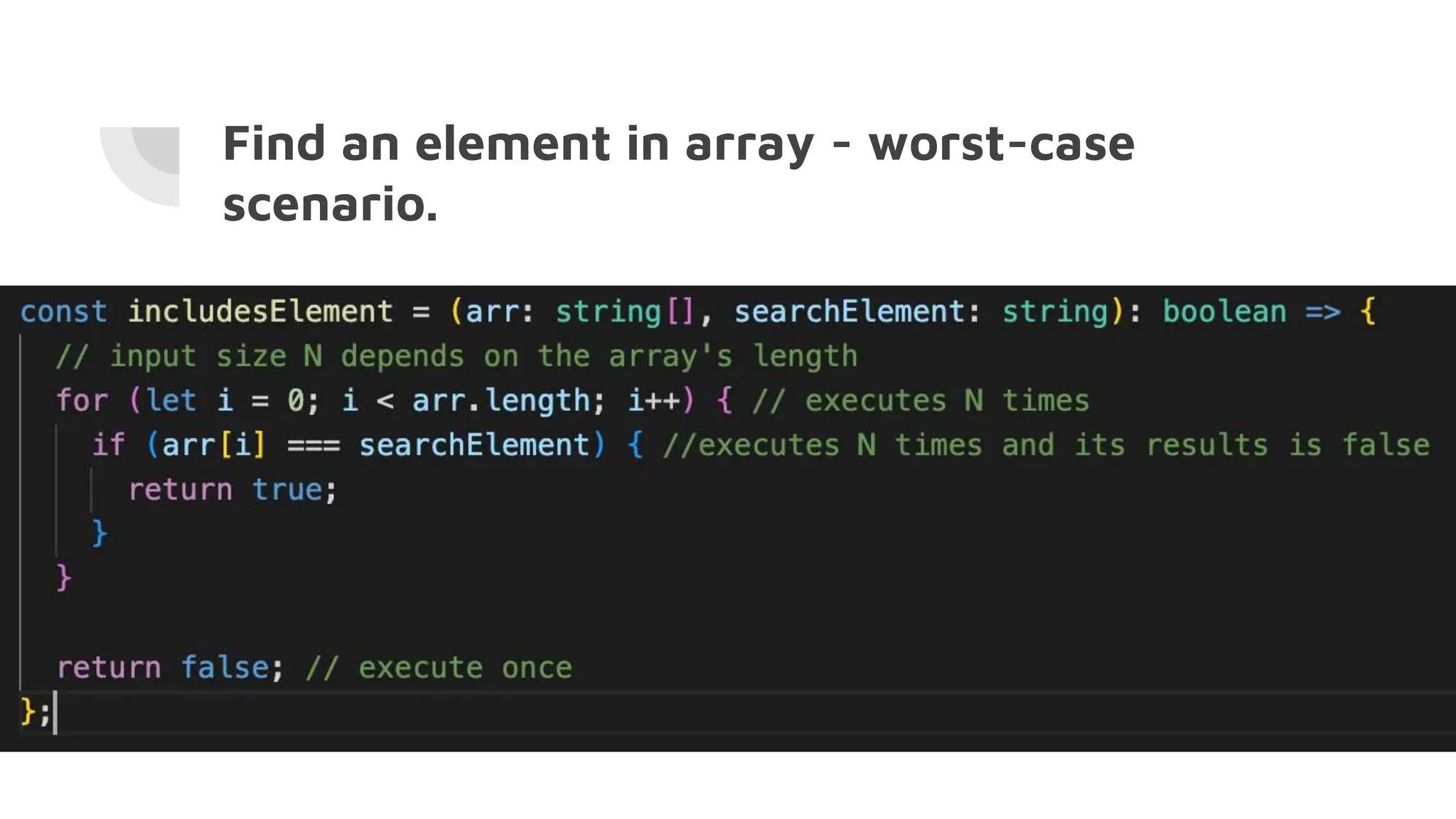 Find an element in array - worst-case
scenario.
 