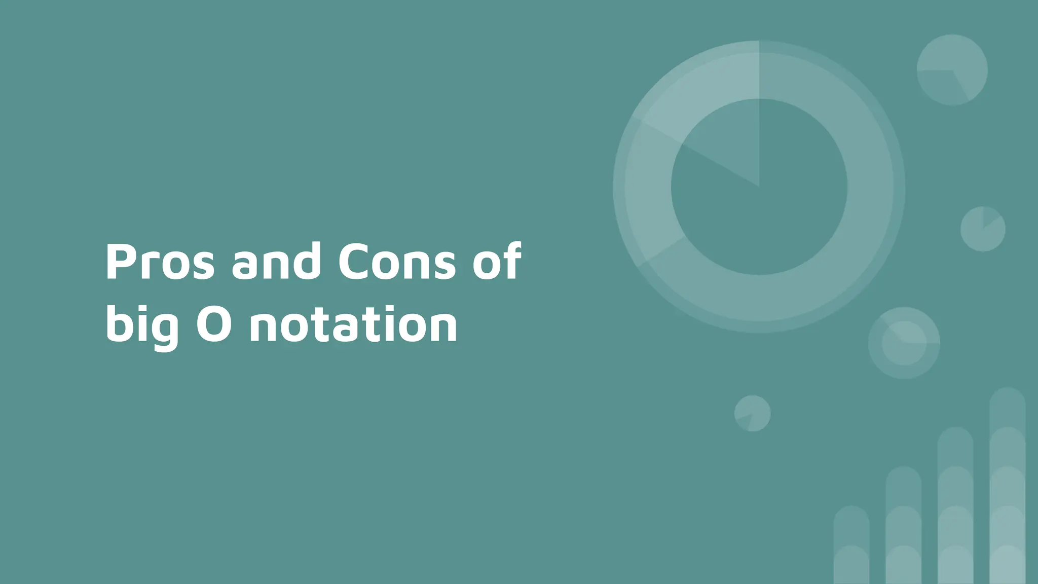 Pros and Cons of
big O notation
 