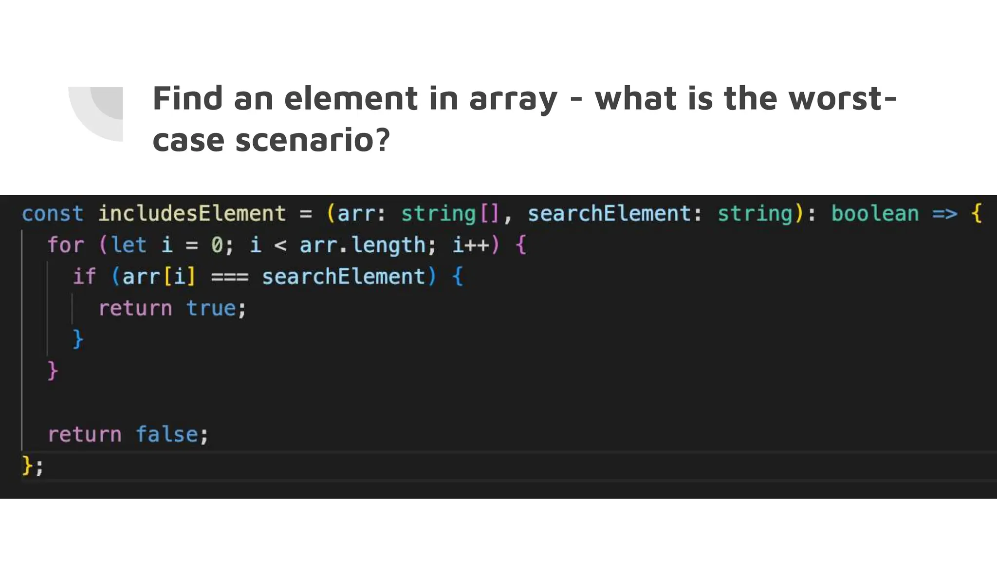Find an element in array - what is the worst-
case scenario?
 