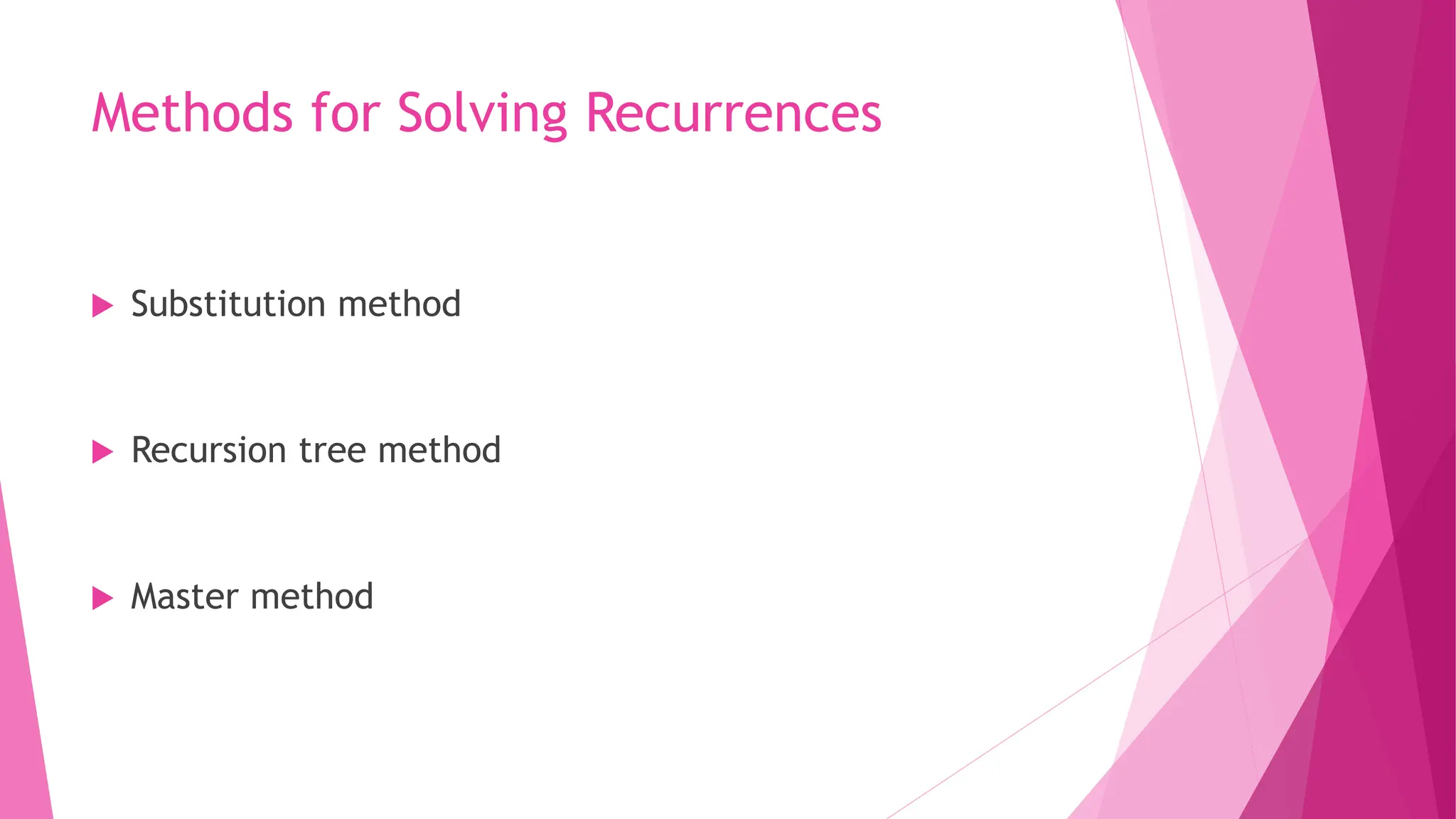 Methods for Solving Recurrences  Substitution method  Recursion tree method  Master method 