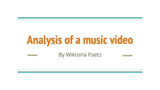 Analysis of a music video
By Wiktoria Paetz
 