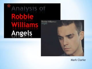 *
    Robbie
    Williams
    Angels


               Mark Clarke
 