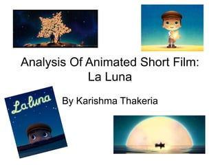 Analysis Of Animated Short Film: 
La Luna 
By Karishma Thakeria 
 