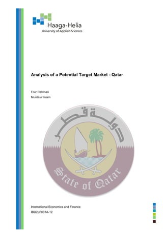 Analysis of a Potential Target Market - Qatar
Foiz Rahman
Muntasir Islam
International Economics and Finance
IBU2LF001A-12
 