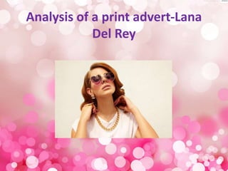 Analysis of a print advert-Lana
Del Rey
 