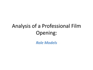 Analysis of a Professional Film Opening: Role Models 