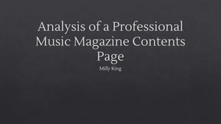 Analysis of a Professional
Music Magazine Contents
Page
Milly King
 
