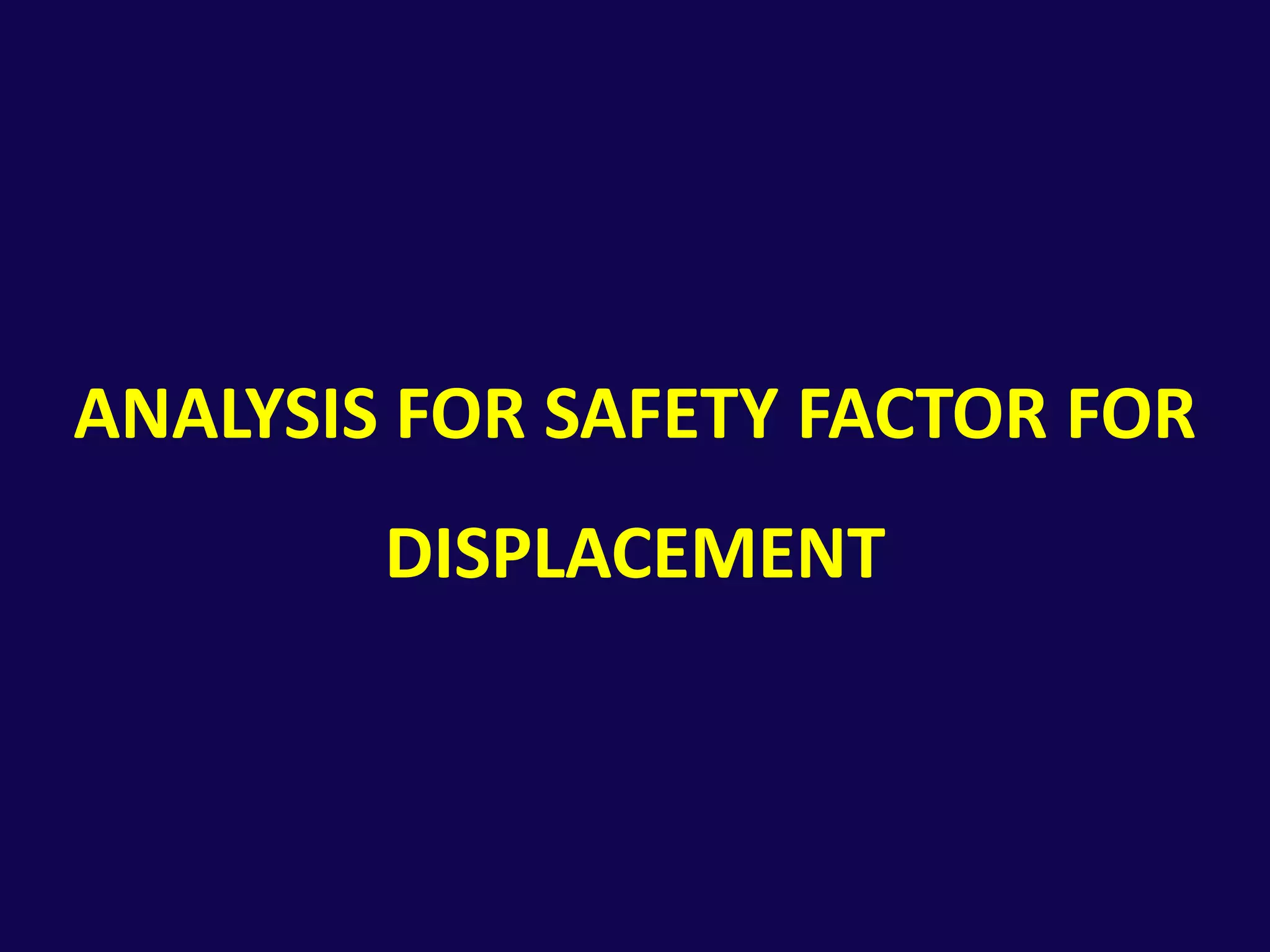 Analysis for safety factor for displacement