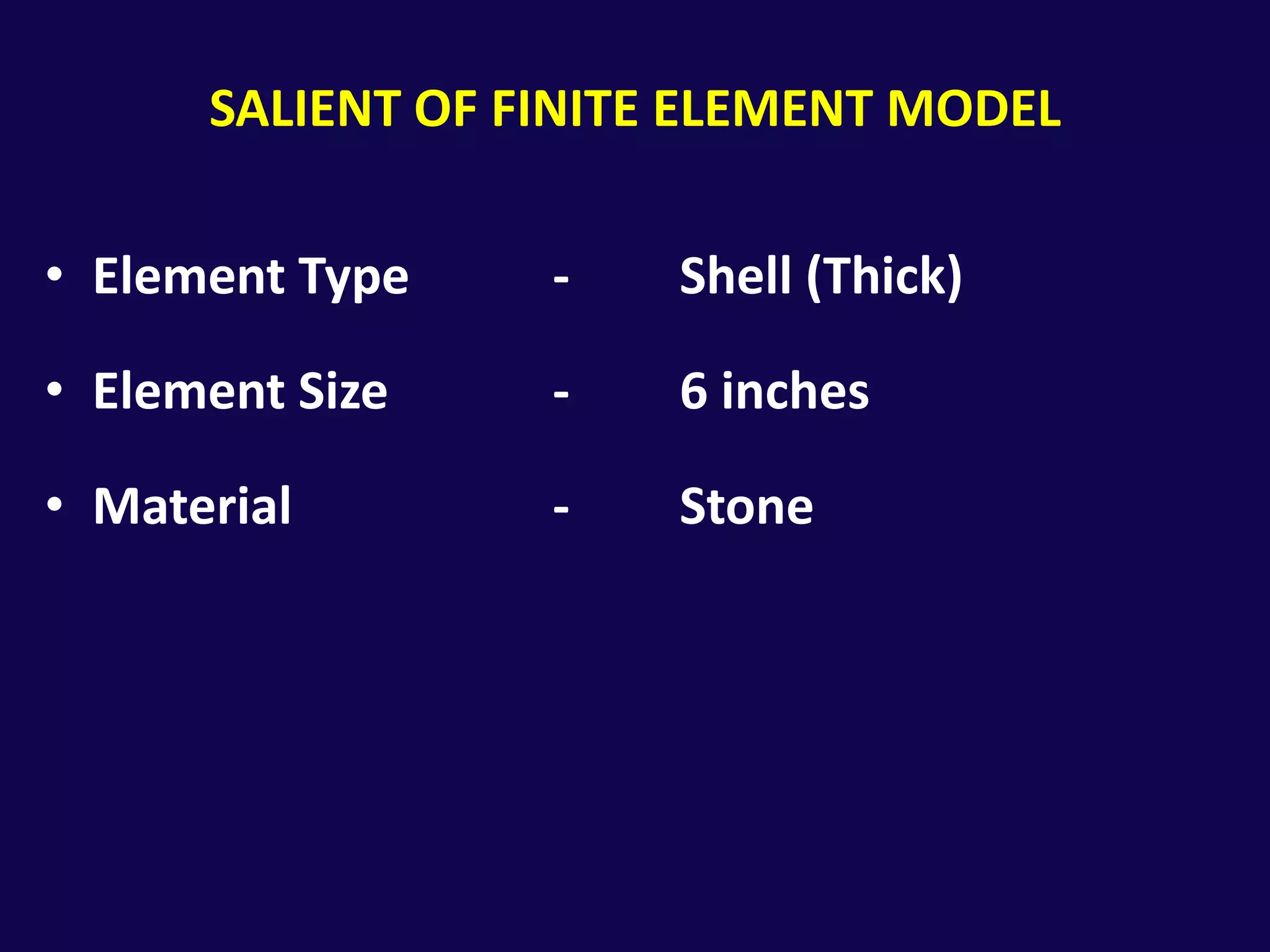 Salient of finite element modelElement Type		-	Shell (Thick)Element Size		-	6 inchesMaterial			-	Stone