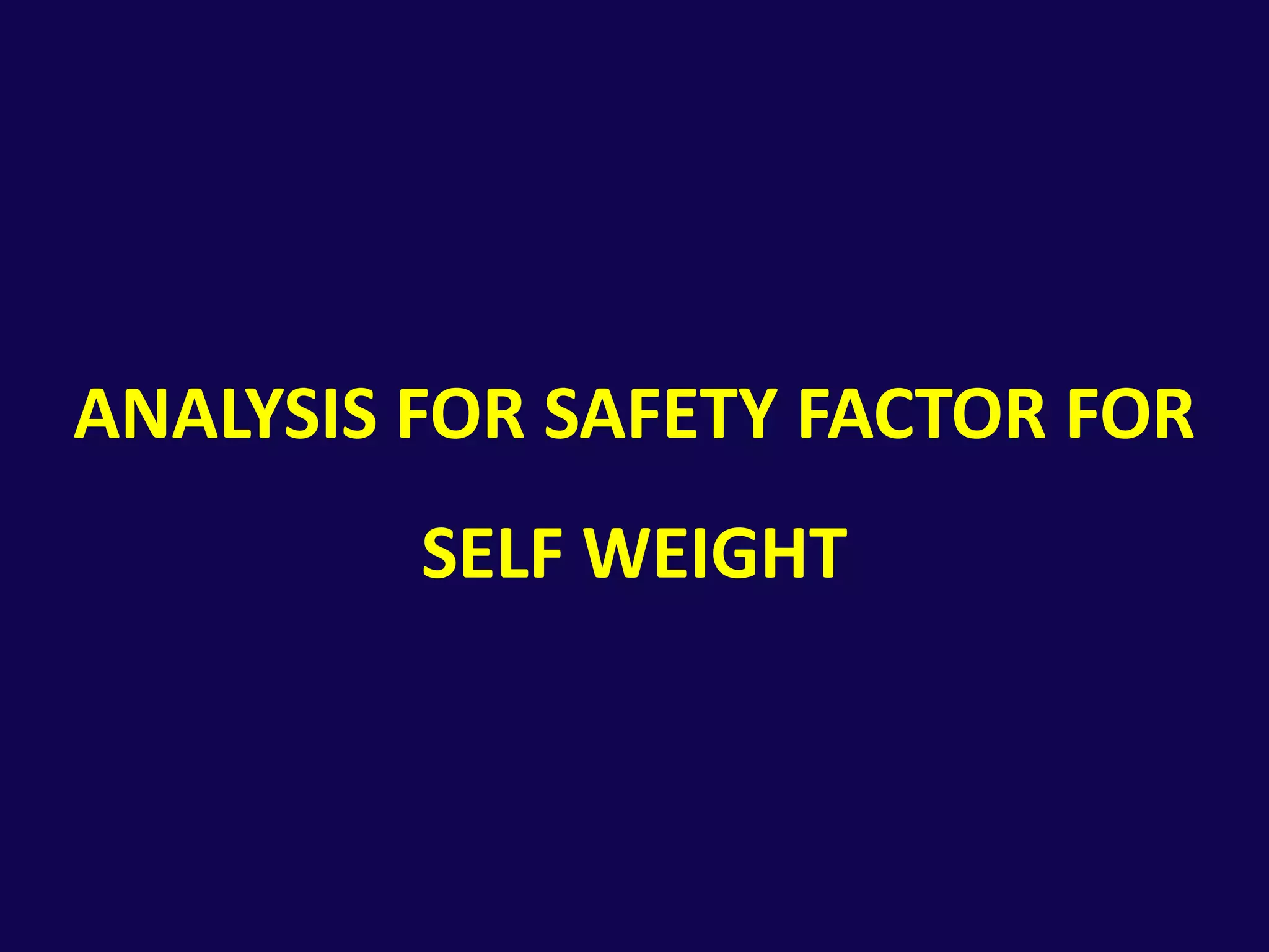Analysis for safety factor for self weight