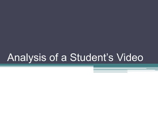 Analysis of a Student’s Video
 
