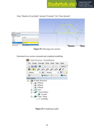 79
From “Details of Line Body” selected “Circular1” for “Cross Section”.
Figure 52. Choosing cross-section
Generated cross-section command and completed modelling.
Figure 53. Completing model
 