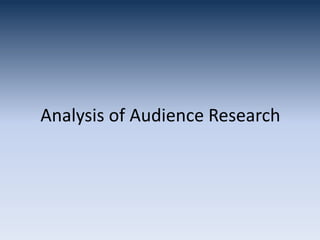 Analysis of Audience Research
 