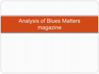 Analysis of Blues Matters
magazine
 