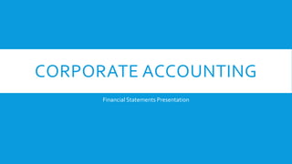 CORPORATE ACCOUNTING
Financial Statements Presentation
 