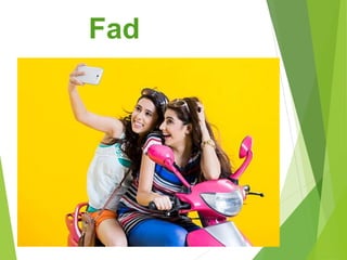 Fad
 
