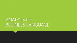 ANALYSIS OF
BUSINESS LANGUAGE
 