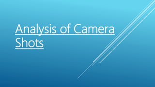 Analysis of Camera
Shots
 