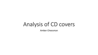 Analysis of CD covers
Amber Cheesman
 