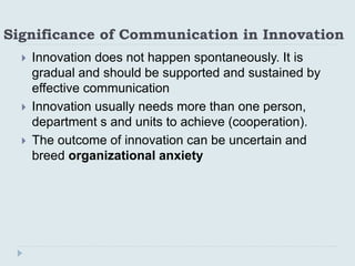 Significance of Communication in Innovation
 Innovation does not happen spontaneously. It is
gradual and should be suppor...